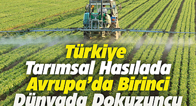Türkiye tarımsal hasılada Avrupa birincisi