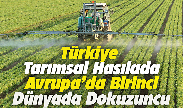Türkiye tarımsal hasılada Avrupa birincisi