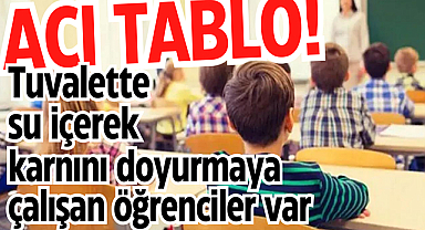 Tuvalette su içerek karnını doyurmaya çalışan öğrenciler var