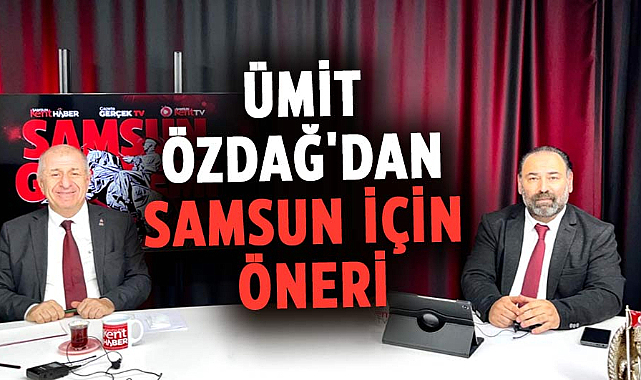 Ümit Özdağ'dan Samsun için öneri: Bölgesel kalkınma modeline geçilmeli