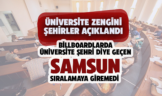 Üniversite zengini şehirler açıklandı! Samsun sıralamaya giremedi