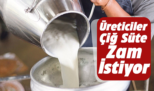 Üreticilerden çiğ süte zam talebi