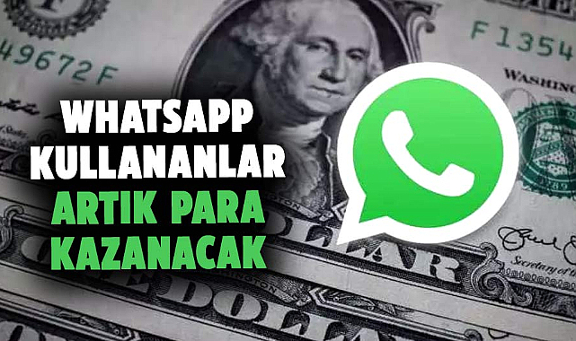 WhatsApp kullananlar artık para kazanacak