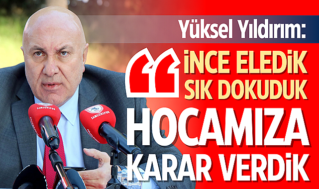 Yüksel Yıldırım: Hocamızı ince eleyip sık dokuyarak aldık
