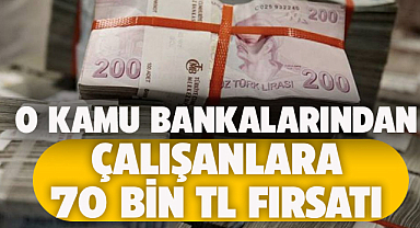 Ziraat Bankası ve Vakıfbank'tan çalışanlara 70.000 TL kredi fırsatı