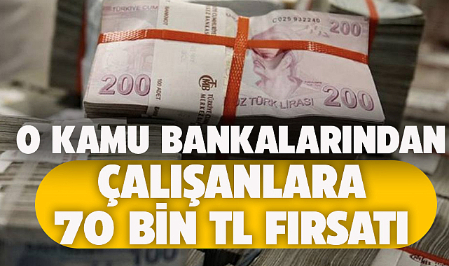 Ziraat Bankası ve Vakıfbank'tan çalışanlara 70.000 TL kredi fırsatı