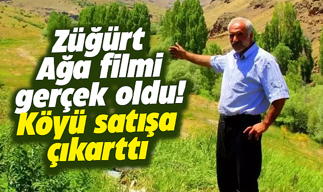 Züğürt Ağa filmi gerçek oldu! Köyü satışa çıkarttı!