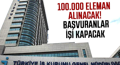 100.000 eleman alınacak! Başvuranlar işi kapacak