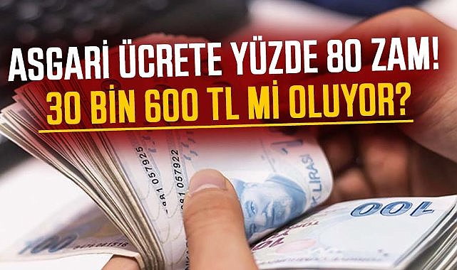 2025 asgari ücrete yüzde 80 zam! 30 bin 600 TL mi oluyor?