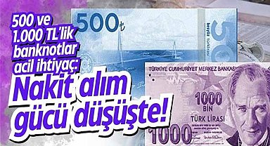 500 ve 1.000 TL'lik banknotlar acil ihtiyaç: Nakit alım gücü düşüşte!