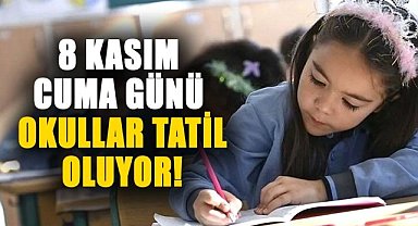 8 Kasım Cuma günü okullar tatil oluyor!