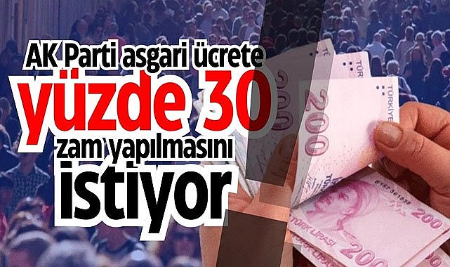 AK Parti cephesinden asgari ücrete yüzde 30 zam isteniyor!