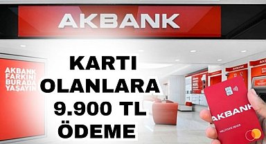 Akbank kartı olanlara müjde: 9.900 TL ödeme yapıldı!
