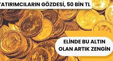 Altın 50 bin TL, elinde bu altından olan artık zengin! Yatırımcıların gözdesi