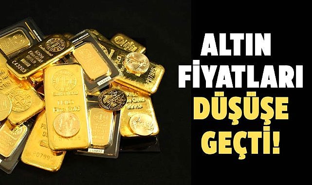 Altın fiyatları düşüşe geçti!