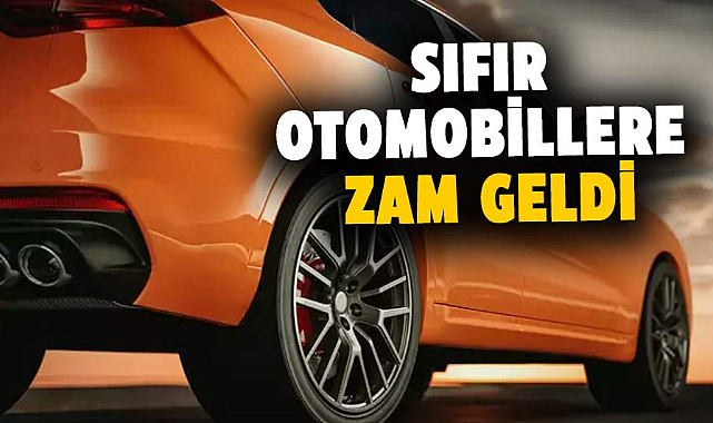 Araç alacakları üzen haber! Sıfır otomobillere zam geldi