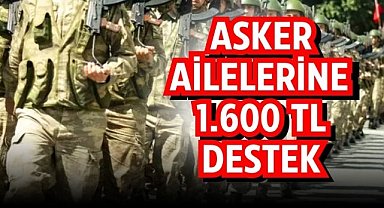 Asker ailelerine müjde: Bakanlık 1.600 TL ödeme yapacak! 