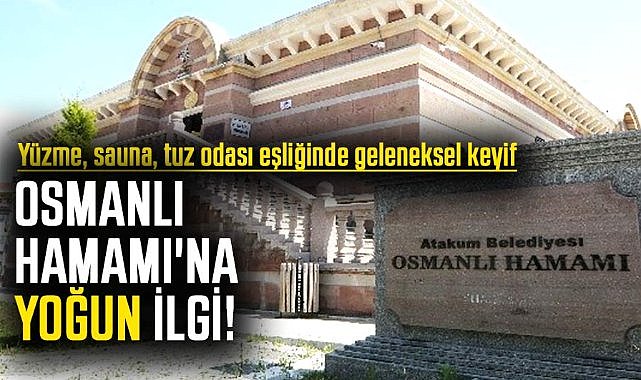 Atakum'da Osmanlı Hamamı'na yoğun ilgi! Yüzme, sauna, tuz odası eşliğinde geleneksel keyif