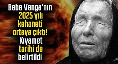 Baba Vanga'nın 2025 yılı kehaneti ortaya çıktı! Kıyamet tarihi de belirtildi