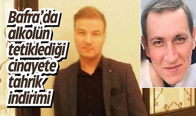 Bafra’da alkolün tetiklediği cinayete tahrik indirimi
