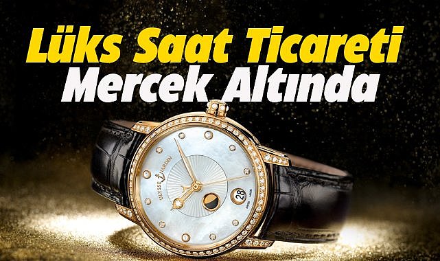 Bakan Şimşek: Lüks saat ticaretine yönelik denetimler artacak