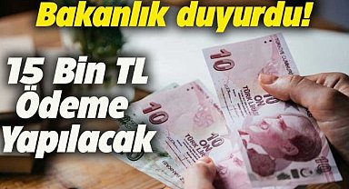 Bakanlık duyurdu! 15.000 TL için başvurular başladı