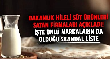 Bakanlık hileli süt ürünleri satan firmaları açıkladı! İşte ünlü markaların da olduğu skandal liste