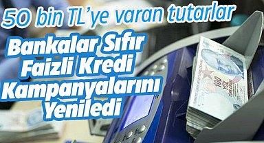 Bankalar sıfır faizli kredi kampanyalarını yeniledi! 50 bin TL'ye varan tutarlar
