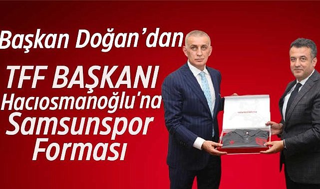 Başkan Doğan, TFF Başkanı Hacıosmanoğlu'nu ağırladı