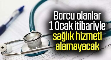Borcu olanlar 1 Ocak itibariyle sağlık hizmeti alamayacak
