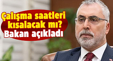 Çalışma saatleri kısalacak mı? Bakan Vedat Işıkhan açıkladı