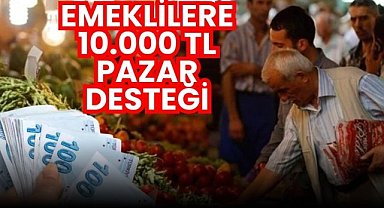 Dar gelirli emeklilere müjde: 10 bin TL pazar desteği! 