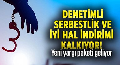 Denetimli serbestlik ve iyi hal indirimi kalkıyor!  Yeni yargı paketi geliyor