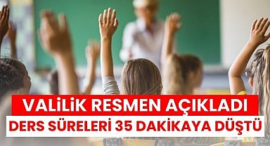 Ders süreleri 35 dakikaya düştü! Valilik resmen açıkladı