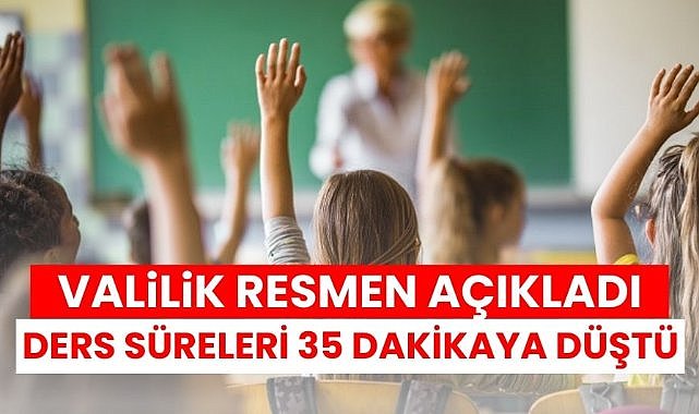 Ders süreleri 35 dakikaya düştü! Valilik resmen açıkladı