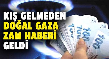 Doğal gaza zam geliyor!