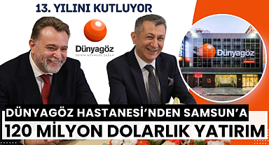 Dünyagöz Hastanesi'nden Samsun'a 120 milyon dolarlık yatırım