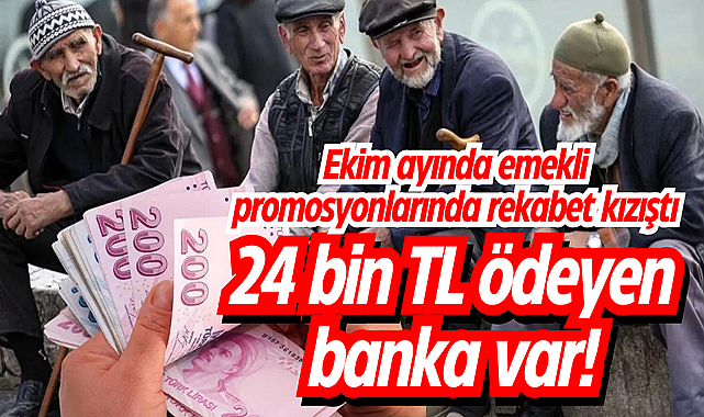 Ekim ayında emekli promosyonlarında rekabet kızıştı: 24 bin TL ödeyen banka var!