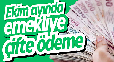 Ekim ayında emeklilere çifte ödeme müjdesi!