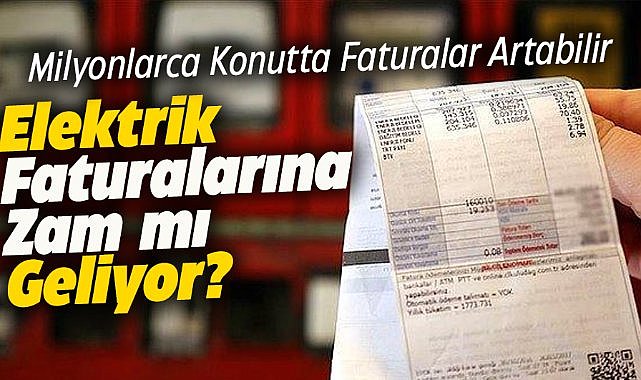 Elektrik faturalarına zam mı geliyor?