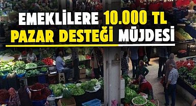 Emeklilere 10.000 TL pazar desteği müjdesi