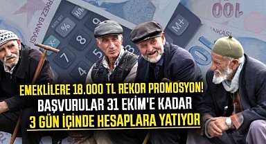 Emeklilere 18.000 TL rekor promosyon! Başvurular 31 Ekim'e kadar 3 gün içinde hesaplara yatıyor