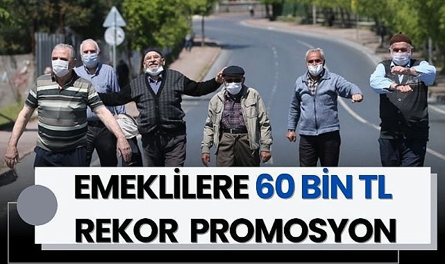 Emeklilere 60 bin TL rekor promosyon! 