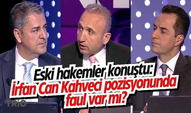 Eski hakemler konuştu: İrfan Can Kahveci pozisyonunda faul var mı?