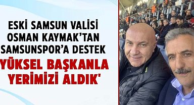 Eski Samsun Valisi Osman Kaymak'tan Samsunspor'a destek