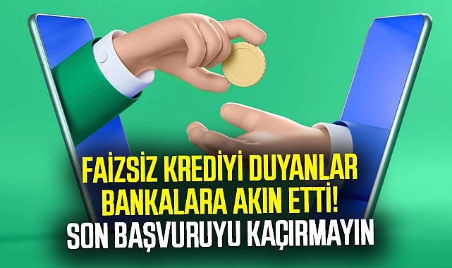 Faizsiz krediyi duyanlar bankalara akın etti! Son başvuruyu kaçırmayın İşte faizsiz kredi veren bankalar