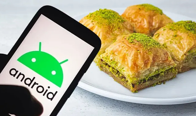 Google ismini ‘Baklava’ yaptı! Yeni işletim sistemi Türk tatlısı ismini aldı