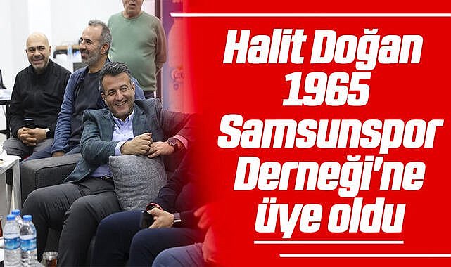 Halit Doğan, 1965 Samsunspor Derneği'ne üye oldu