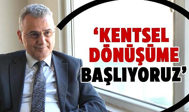 İhsan Kurnaz: Kentsel dönüşüme başlıyoruz
