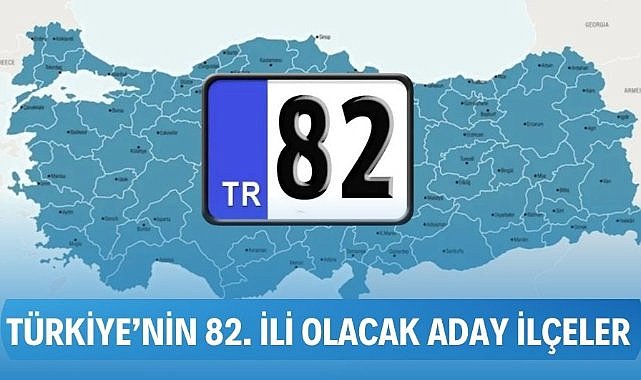 İşte Türkiyenin 82. İli olacak o ilçe! Plakası bile hazırlandı